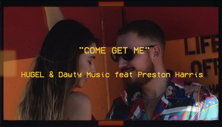 hugel_dawty_music_feat_preston_harris_come_get_me